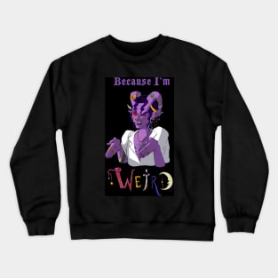 Because I'm Weird Crewneck Sweatshirt